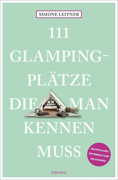 111 Glampingplätze, die man kennen muss: Reiseführer (111 Orte ...)