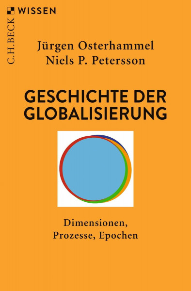 Geschichte der Globalisierung: Dimensionen, Prozesse, Epochen (C.H.BECK Wissen)
