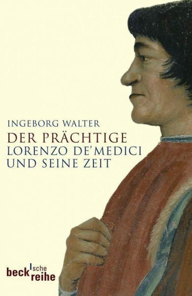 Der Prächtige: Lorenzo de' Medici und seine Zeit