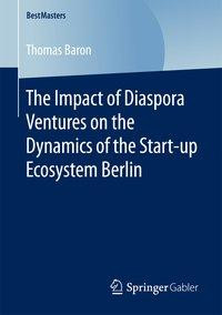 The Impact of Diaspora Ventures on the Dynamics of the Start-up Ecosystem Berlin