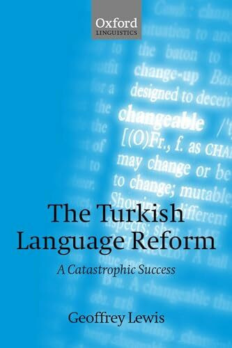 The Turkish Language Reform: A Catastrophic Success (Oxford Linguistics)