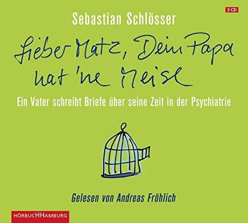 "Lieber Matz, Dein Papa hat 'ne Meise": Ein Vater schreibt Briefe über seine Zeit in der Psychatrie: 3 CDs