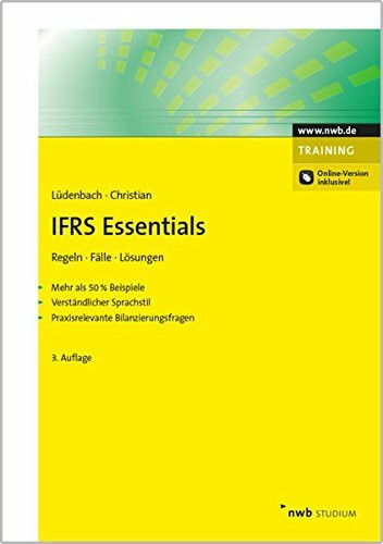 IFRS Essentials: Regeln, Fälle, Lösungen. Mehr als 50 % Beispiele. Verständlicher Sprachstil. Praxisrelevante Bilanzierungsfragen.