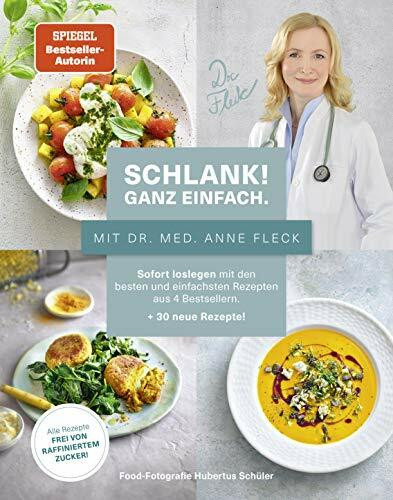 Schlank! Ganz einfach. Mit Dr. med. Anne Fleck: Sofort loslegen mit den besten und einfachsten Rezepten aus 4 Bestsellern + 30 neue Rezepte: Alle Rezepte sind frei von raffiniertem Zucker!