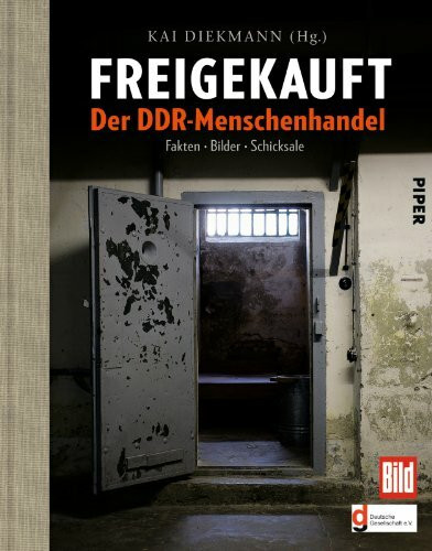 Freigekauft: Der DDR-Menschenhandel: Der DDR-Menschenhandel, Fakten · Bilder · Schicksale, Herausgegeben von Kai Diekmann