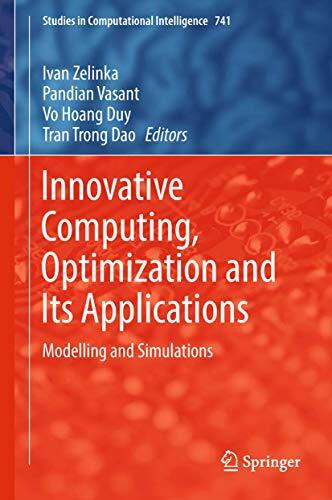 Innovative Computing, Optimization and Its Applications: Modelling and Simulations (Studies in Computational Intelligence, 741, Band 741) Innovative Computing, Optimization and Its Applications: Modelling and Simulations (Studies in Computational Intelligence, 741, Band 741)