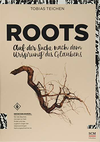 Roots: Auf der Suche nach dem Ursprung des Glaubens (Glaube neu erleben)