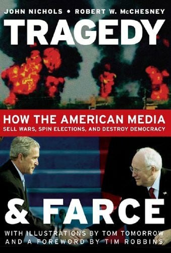 Tragedy And Farce: How The American Media Sell Wars, Spin Elections, And Destroy Democracy