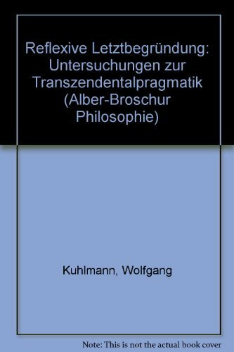 Reflexive Letztbegründung: Untersuchungen zur Transzendentalpragmatik (Alber-Broschur Philosophie)