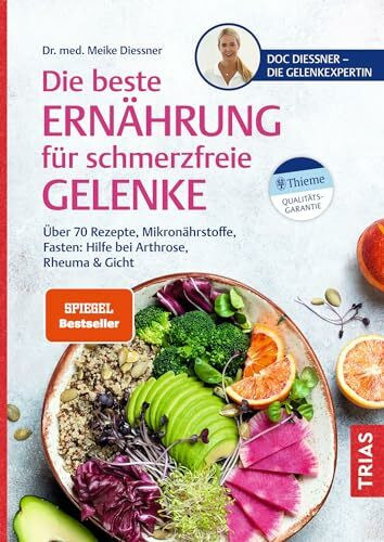 Die beste Ernährung für schmerzfreie Gelenke: Über 70 Rezepte, Mikronährstoffe, Fasten: Hilfe bei Arthrose, Rheuma & Gicht