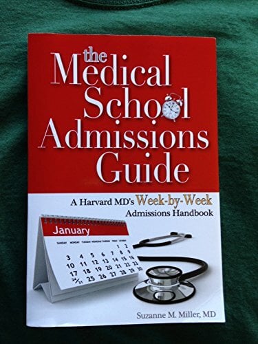 The Medical School Admissions Guide: A Harvard MD's Week-By-Week Admissions Handbook, 2nd Edition The Medical School Admissions Guide: A Harvard MD's Week-By-Week Admissions Handbook, 2nd Edition