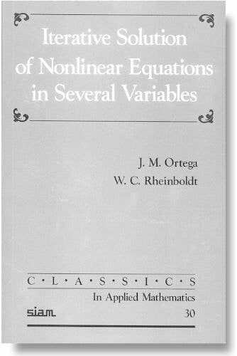 Iterative Solution of Nonlinear Equations in Several Variables (Classics in Applied Mathematics, 30)