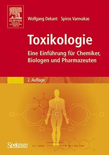 Toxikologie: Eine Einführung für Chemiker, Biologen und Pharmazeuten