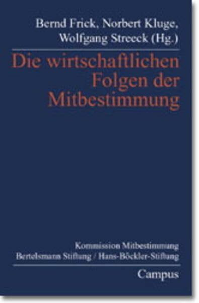 Die wirtschaftlichen Folgen der Mitbestimmung: Expertenberichte für die Kommission Mitbestimmung von Bertelsmann Stiftung und Hans-Böckler-Stiftung