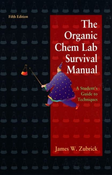 The Organic Chem Lab Survival Manual: A Student's Guide to Techniques