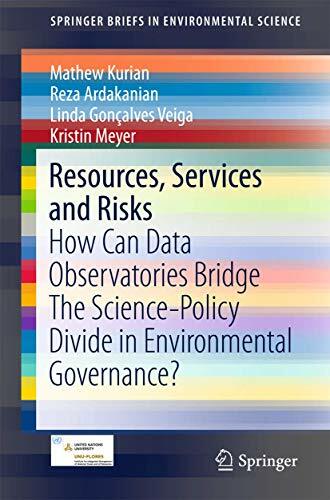 Resources, Services and Risks: How Can Data Observatories Bridge The Science-Policy Divide in Environmental Governance? (SpringerBriefs in Environmental... Resources, Services and Risks: How Can Data Observatories Bridge The Science-Policy Divide in Environmental Governance? (SpringerBriefs in Environmental Science)
