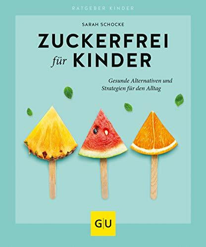 GrÄFe Und Unzer Verlag GmbH Zuckerfrei Für Kinder, Gesunde Alternativen Und Strategien Für Den Alltag (Gu Zuckerfrei)