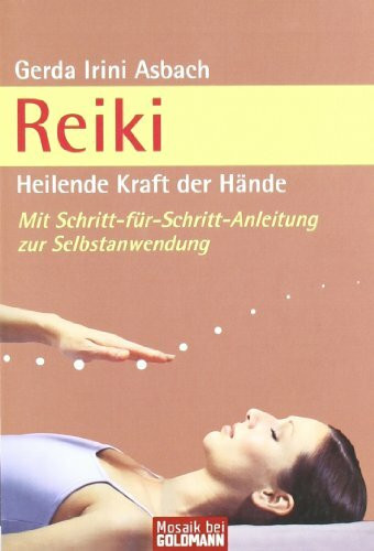Goldmann Verlag Reiki, Heilende Kraft Der Hände, Heilende Kraft Der Hände, Mit Schritt-für-Schritt-Anleitung Z...