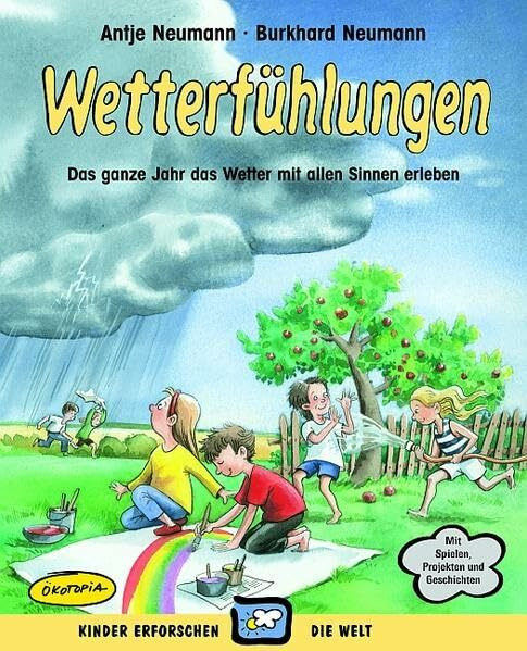 Wetterfühlungen: Das ganze Jahr das Wetter mit allen Sinnen erleben (Kinder erforschen die Welt)