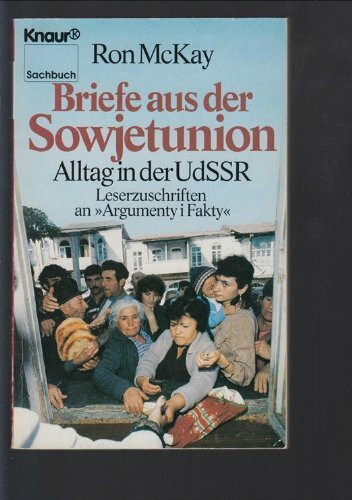 Briefe aus der Sowjetunion: Alltag in der UdSSR. Leserzuschriften an "Argumenty i Fakty" (Knaur Taschenbücher. Sachbücher)