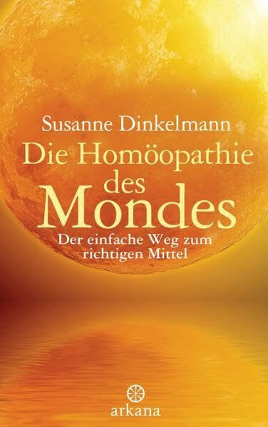 Die Homöopathie des Mondes: Der einfache Weg zum richtigen Mittel