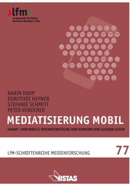 Mediatisierung mobil: Handy- und mobile Internetnutzung von Kindern und Jugendlichen (Schriftenreihe Medienforschung der LfM)