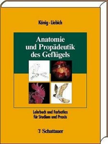 Anatomie und Propädeutik des Geflügels: Lehrbuch und Farbatlas für Studium und Praxis