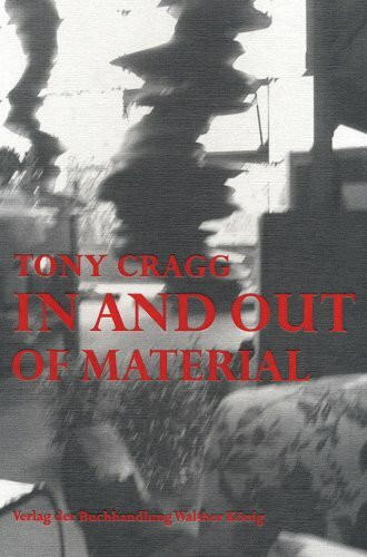 Tony Cragg. In and Out of Material: Dt. /Engl.