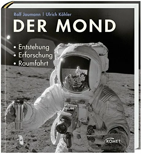 Der Mond: Entstehung, Erforschung, Raumfahrt