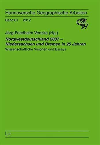 Nordwestdeutschland 2037 - Niedersachsen und Bremen in 25 Jahren