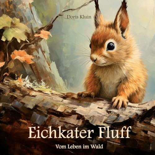 Eichkater Fluff: Vom Leben im Wald (Tiergeschichten für Kinder, Band 2)