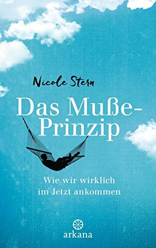 Das Muße-Prinzip: Wie wir wirklich im Jetzt ankommen