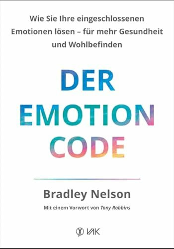 Der Emotion Code: Wie Sie Ihre eingeschlossenen Emotionen lösen - für mehr Gesundheit und Wohlbefinden