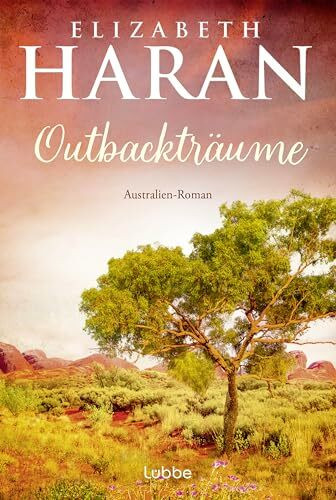 Outbackträume: Australien-Roman. Eine berührende Liebes- und Familiengeschichte über das Leben im Outback
