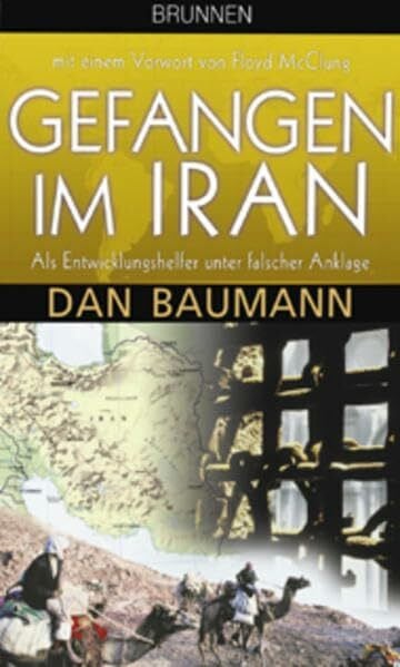 Gefangen im Iran. Als Entwicklungshelfer unter falscher Anklage (ABCteam-Paperback - Brunnen)