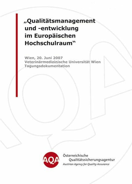 Qualitätsmanagement und -entwicklung im Europäischen Hochschulraum: Wien, 20. Juni 2007 Veterinärmedizinische Universität Wien Tagungsdokumentation