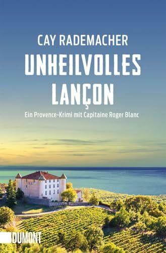 Unheilvolles Lançon: Ein Provence-Krimi mit Capitaine Roger Blanc (Capitaine Roger Blanc ermittelt, Band 11)