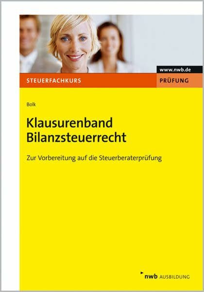 Klausurenband Bilanzsteuerrecht: Zur Vorbereitung auf die Steuerberaterprüfung. (Steuerfachkurs)