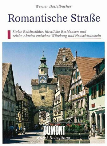 Romantische Strasse: Stolze Reichsstätte, fürstliche Residenzen und reiche Abteien zwischen Würzburg und Neuschwanstein (DUMONT Kunst-Reiseführer)