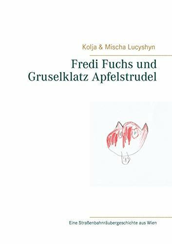 Fredi Fuchs und Gruselklatz Apfelstrudel: Eine Straßenbahnräubergeschichte aus Wien