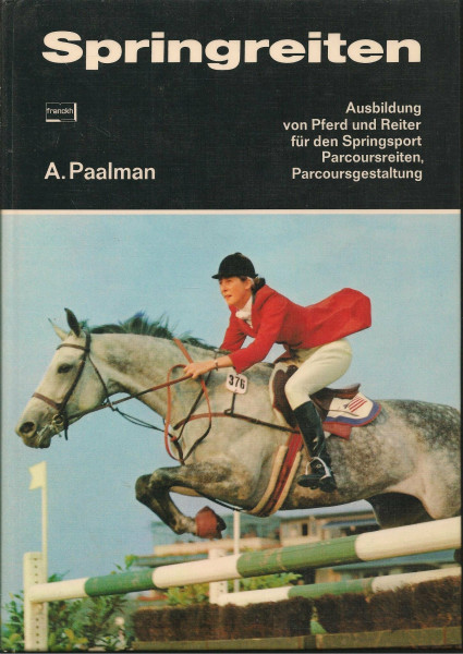 Springreiten: Ausbildung von Reiter und Pferd für den Springsport, Parcoursreiten, Parcoursgestaltung