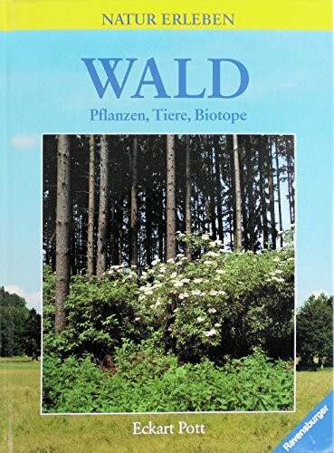 Natur erleben: Wald, Pflanzen, Tiere, Biotope