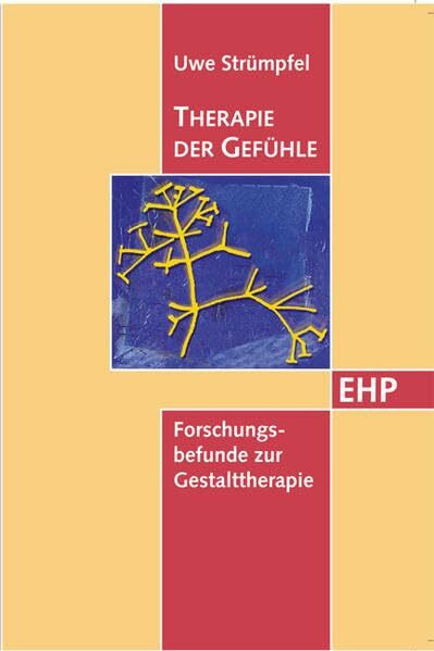 Therapie der Gefühle: Forschungsbefunde zur Gestalttherapie (EHP - Edition Humanistische Psychologie)