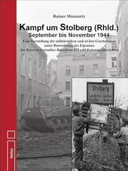 Kampf um Stolberg (Rhld.) September bis November 1944: Eine Darstellung der militärischen und zivilen Geschehnisse unter Betrachtung des Einsatzes des ... 473 und Zeitzeugenberichten