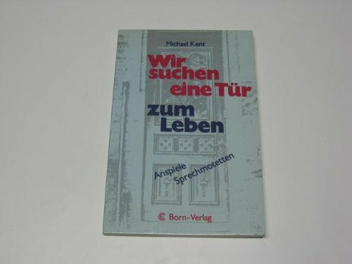 Wir suchen eine Tür zum Leben: Anspiele, Sprechmotetten