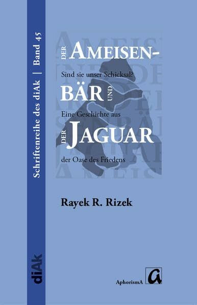 Der Ameisenbär und der Jaguar - Sind sie unser Schicksal?: Eine Geschichte aus der Oase des Friedens Neve Shalom / (Schriftenreihe des ... für Frieden im Nahen Osten (diAK) e.V.)