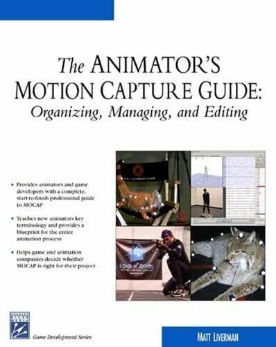 The Animator's Motion Capture Guide: Organizing, Managing, and Editing