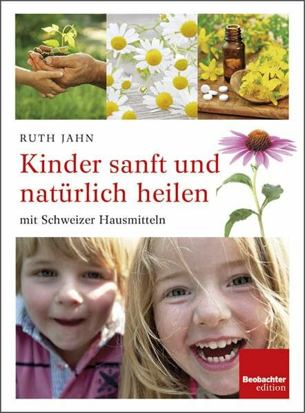 Kinder sanft und natürlich heilen mit Schweizer Hausmitteln