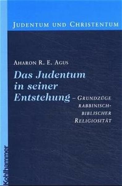 Das Judentum in seiner Entstehung. Grundzüge rabbinisch-biblischer Religiösität