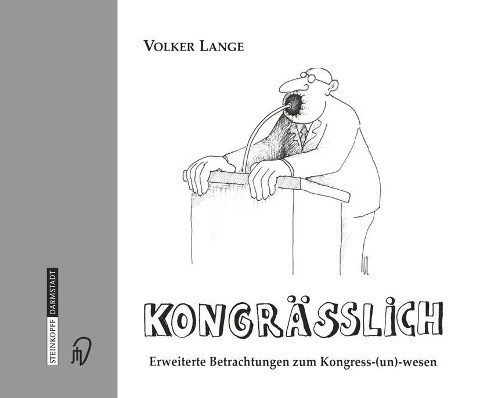 Kongrässlich. Betrachtungen aus dem Kongress(un)wesen